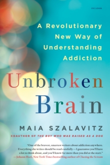 Unbroken Brain : A Revolutionary New Way of Understanding Addiction, Paperback Book Unbroken Brain : A Revolutionary New Way of Understanding Addiction, Paperback Book