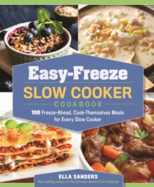 Easy-Freeze Slow Cooker Cookbook : 100 Freeze-Ahead, Cook-Themselves Meals for Every Slow Cooker, Paperback / softback Book Easy-Freeze Slow Cooker Cookbook : 100 Freeze-Ahead, Cook-Themselves Meals for Every Slow Cooker, Paperback / softback Book