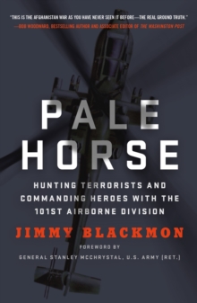 Pale Horse : Hunting Terrorists and Commanding Heroes with the 101st Airborne Division, Paperback / softback Book Pale Horse : Hunting Terrorists and Commanding Heroes with the 101st Airborne Division, Paperback / softback Book