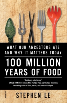 100 Million Years of Food : What Our Ancestors Ate and Why it Matters Today, Paperback / softback Book 100 Million Years of Food : What Our Ancestors Ate and Why it Matters Today, Paperback / softback Book