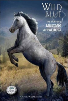 Wild Blue : The Story of a Mustang Appaloosa