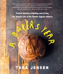 A Baker's Year : Twelve Months of Baking and Living the Simple Life at the Smoke Signals Bakery, Hardback Book A Baker's Year : Twelve Months of Baking and Living the Simple Life at the Smoke Signals Bakery, Hardback Book