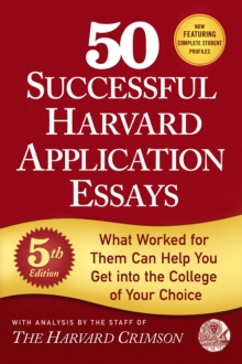 50 Successful Harvard Application Essays : What Worked for Them Can Help You Get into the College of Your Choice, Paperback / softback Book 50 Successful Harvard Application Essays : What Worked for Them Can Help You Get into the College of Your Choice, Paperback / softback Book