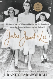 Jackie, Janet & Lee : The Secret Lives of Janet Auchincloss and Her Daughters, Jacqueline Kennedy Onassis and Lee Radziwill, Hardback Book Jackie, Janet & Lee : The Secret Lives of Janet Auchincloss and Her Daughters, Jacqueline Kennedy Onassis and Lee Radziwill, Hardback Book