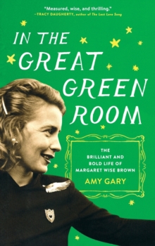 In the Great Green Room : The Brilliant and Bold Life of Margaret Wise Brown, Paperback Book In the Great Green Room : The Brilliant and Bold Life of Margaret Wise Brown, Paperback Book