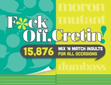 F*ck Off, Cretin! : 15.876 Mix 'n Match Insults for All Occasions, Hardback Book F*ck Off, Cretin! : 15.876 Mix 'n Match Insults for All Occasions, Hardback Book