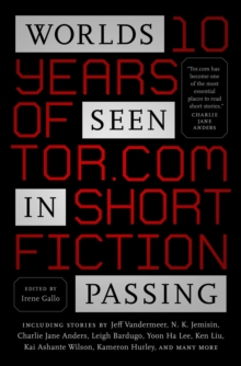 Worlds Seen in Passing : Ten Years of Tor.com Short Fiction