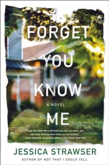 Forget You Know Me : A Novel