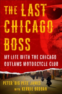 The Last Chicago Boss : My Life with the Chicago Outlaws Motorcycle Club