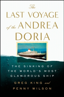 The Last Voyage of the Andrea Doria : The Sinking of the World's Most Glamorous Ship