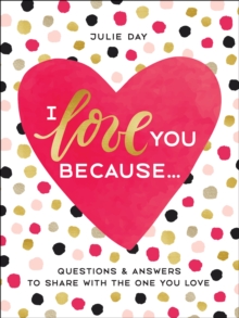 I Love You Because . . . : Questions & Answers to Share with the One You Love, Hardback Book I Love You Because . . . : Questions & Answers to Share with the One You Love, Hardback Book