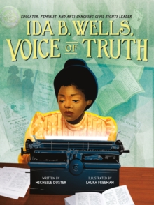 Ida B. Wells, Voice of Truth : Educator, Feminist, and Anti-Lynching Civil Rights Leader