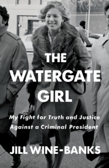The Watergate Girl : My Fight for Truth and Justice Against a Criminal President, Hardback Book The Watergate Girl : My Fight for Truth and Justice Against a Criminal President, Hardback Book