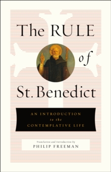 The Rule of St. Benedict : An Introduction to the Contemplative Life