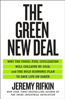 The Green New Deal : Why the Fossil Fuel Civilization Will Collapse by 2028, and the Bold Economic Plan to Save Life on Earth