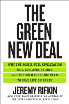 The Green New Deal : Why the Fossil Fuel Civilization Will Collapse by 2028, and the Bold Economic Plan to Save Life on Earth