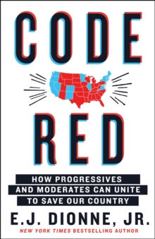 Code Red : How Progressives and Moderates Can Unite to Save Our Country