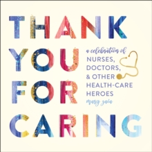 Thank You for Caring : A Celebration of Nurses, Doctors, and Other Health-Care Heroes