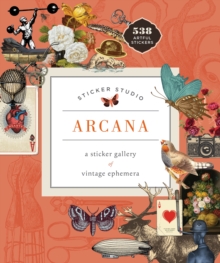 Sticker Studio: Arcana : A Sticker Gallery of Vintage Ephemera