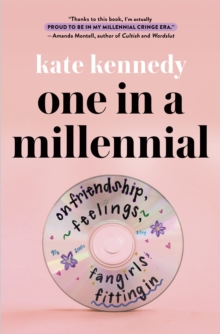 St Martin's Press One In A Millennial , On Friendship, Feelings, Fangirls, And Fitting In
