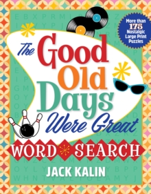 The Good Old Days Were Great Word Search : More Than 175 Nostalgic Large-Print Puzzles