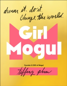 Girl Mogul : Dream It. Do it. Change the World