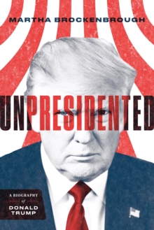 Unpresidented : A Biography of Donald Trump, Hardback Book Unpresidented : A Biography of Donald Trump, Hardback Book