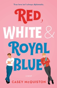 Red, White & Royal Blue : A Novel, Paperback / softback Book Red, White & Royal Blue : A Novel, Paperback / softback Book