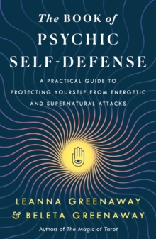 The Book of Psychic Self-Defense : A Practical Guide to Protecting Yourself from Energetic and Supernatural Attacks