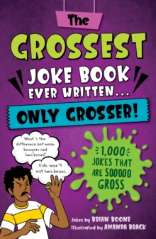 The Grossest Joke Book Ever Written... Only Grosser! : 1,000 Jokes That Are Sooooo Gross