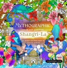 Mythographic Color and Discover: Shangri-La : An Artists Coloring Book of Fantasy Worlds