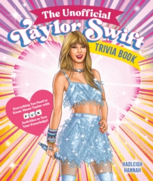 The Unofficial Taylor Swift Trivia Book : Everything You Need to Know About Taylor with Fun Quizzes and Activities to Test Your Knowledge!