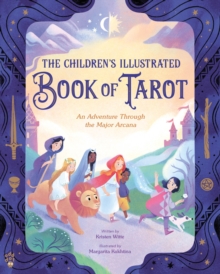 The Children's Illustrated Book of Tarot : An Adventure Through the Major Arcana
