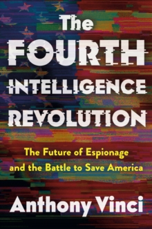Henry Holt & Company Inc The Fourth Intelligence Revolution , The Future Of Espionage And The Battle To Save America
