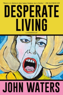 Desperate Living : A Screenplay