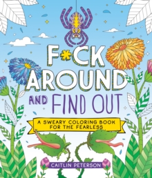 F*ck Around and Find Out : A Sweary Coloring Book for the Fearless