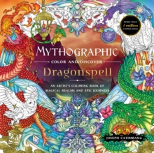 Mythographic Color and Discover: Dragonspell : An Artists Coloring Book of Magical Realms and Epic Journeys