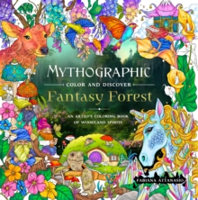 Mythographic Color and Discover: Fantasy Forest : An Artists Coloring Book of Woodland Spirits