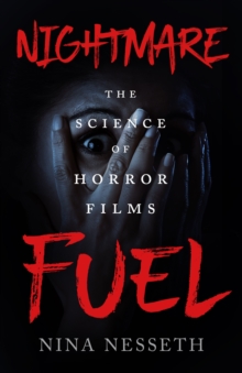 Nightmare Fuel : The Science of Horror Films