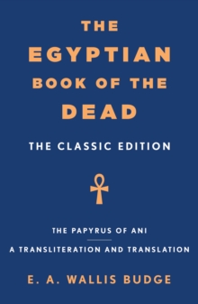 The Egyptian Book of the Dead : The Classic Edition