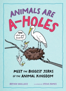 Animals Are A-holes : Meet the Biggest Jerks of the Animal Kingdom