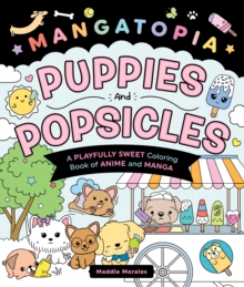 Castle Point Books Mangatopia, Puppies And Popsicles , A Playfully Sweet Coloring Book Of Anime And Manga