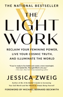 The Light Work : Reclaim Your Feminine Power, Live Your Cosmic Truth, and Illuminate the World