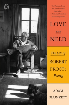 Love and Need : The Life of Robert Frosts Poetry