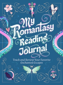 My Romantasy Reading Journal : Track and Review Your Favorite Enchanted Escapes