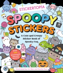 Stickertopia: Spoopy Stickers : A Cute And Creepy Sticker Book Of Spooky Fun Liv Wan