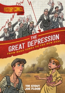 History Comics: The Great Depression : From Hard Times to the New Deal