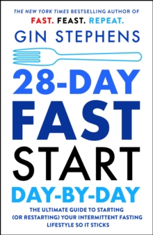 28-Day FAST Start Day-by-Day : The Ultimate Guide to Starting (or Restarting) Your Intermittent Fasting Lifestyle So It Sticks