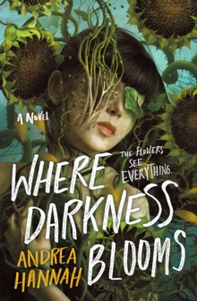 Where Darkness Blooms : A Novel