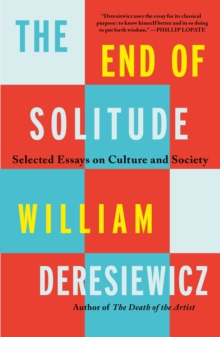 The End of Solitude : Selected Essays on Culture and Society